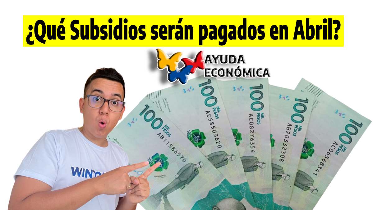 ¿Qué Subsidios serán pagados en Abril? La foto de Wintor ABC señalando con sus dedos cinco billetes de cien mil pesos colombianos, y el logo de Ayudas Económicas.